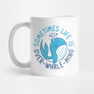 Sometimes Life is Over-Whale-Ming Mug